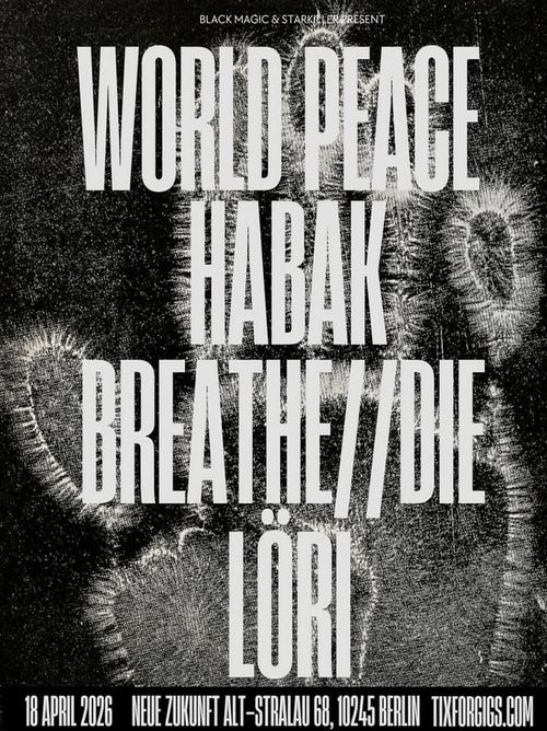 Habak / World Peace / Breathe Die / Löri