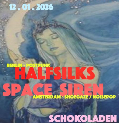 Space Siren (Independent Noise-Pop/Post-Punk, NL) + Halfsilks (Post-Punk/Avant-Pop, Bln)