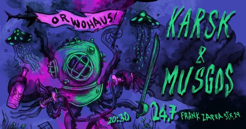 KARSK & MUSGOS At ORWO HAUS!!!