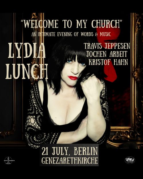 Lydia Lunch - Welcome To My Church - An Intimate evening of words & music feat. Jochen Arbeit, Kristof Hahn & Travis Jeppesen