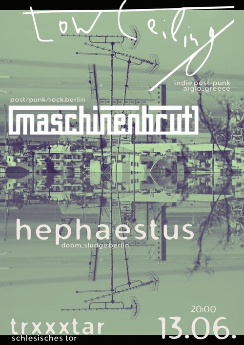 Low Ceiling + Maschinenbrut + Hephaestus